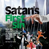 Satan's First Sin: How the Adversary's Sin of Merchandising Has Enslaved the Entire World B0H13DFYMQ Book Cover