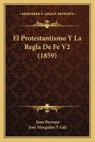 El Protestantismo Y La Regla De Fe V2 (1859) 1161154035 Book Cover