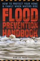 The Flood Prevention Handbook: How to Protect Your Home and Family When Waters Rise 1646048474 Book Cover
