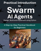 Practical Introduction to Swarm AI Agents: A Step-by-Step Practical Handbook for Beginners B0DVPRR1QL Book Cover