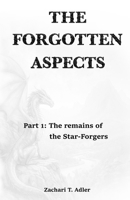 The Forgotten Aspects: Part 1: The remains of the Star-Forgers B0GYTVGTQK Book Cover