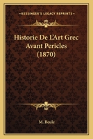 Historie De L'Art Grec Avant Pericles (1870) 1160120994 Book Cover