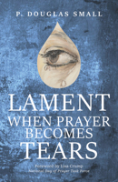 Lament: When Prayer Becomes Tears 099860349X Book Cover