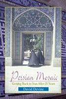 Persian Mosiac: Getting Back to Iran After 25 Years 0595192580 Book Cover