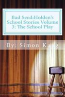 Bad Seed:Holden's School Stories Volume 3: The School Play: This Holiday season, Holden Alexander Schipper is going to be a star! 1481869868 Book Cover