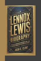LENNOX LEWIS BIOGRAPHY: The Last Undisputed Heavywight icon How a British Champion Dominated the World of Boxing B0DR6QC2ZM Book Cover
