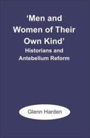 'Men and Women of Their Own Kind': Historians and Antebellum Reform 1581121946 Book Cover