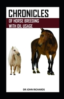 CHRONICLES OF HORSE BREEDING WITH OIL USAGE: A landmark breeding resource for new and seasoned horse owners alike 1700209043 Book Cover