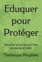 Eduquer pour Protéger: Sexualité et Numérique chez les Jeunes en Haïti (French Edition) B0H17HTHD8 Book Cover