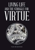 Living Life and the Struggle for Virtue 1664296522 Book Cover