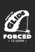 Born to glide forced to work: 6x9 Paragliding - dotgrid - dot grid paper - notebook - notes 1687206899 Book Cover