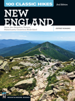 100 Classic Hikes: New England: Maine, New Hampshire, Vermont, Massachusetts, Connecticut, Rhode Island 1680516094 Book Cover
