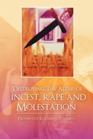 Destroying the Altar of Incest, Rape and Molestation 1796096911 Book Cover