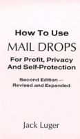 How to Use Mail Drops for Profit, Privacy and Self-Protection 1559501529 Book Cover