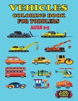 Vehicle Coloring Book For Toddlers Ages 2-5: Vehicle Colouring Book for Kids for Children Big Pages with Cars,Trucks, Tractors, Planes, Construction Vehicles and More B08ZB6SB6F Book Cover