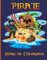 Pirate Livre de Coloriage: Livre Pirate Enfant Pour Colorier Idéale Pour Garçon et Filles de 2 à 9 ans / Cadeaux Parfait Pour Anniversaire et Noë B08VDY3Z7Y Book Cover