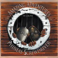 The Amazing Adventures of Phineas Screwdriver 1449772366 Book Cover