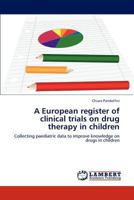 A European register of clinical trials on drug therapy in children: Collecting paediatric data to improve knowledge on drugs in children 3848406713 Book Cover