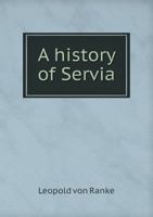 History of Servia and the Servian Revolution (Europe 1815-1945 Ser.) 1019058722 Book Cover
