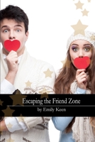 Escaping the Friend Zone: Break Out Of the Friend zone and build a long-lasting relationship. 1670879097 Book Cover