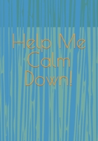 Help Me Calm Down! B0BNV6SQJQ Book Cover