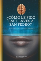 ¿Cómo le pido las llaves a San Pedro?: Guía práctica del Pensamiento Creador 8418740558 Book Cover