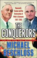 The Conquerors: Roosevelt, Truman & the Destruction of Hitler's Germany 1941-45 0743244540 Book Cover