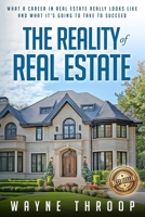 The Reality of Real Estate: What a Career in Real Estate Really Looks Like and What It's Going to Take to Succeed 1965761011 Book Cover