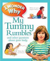 I Wonder Why My Tummy Rumbles: and Other Questions About My Body 1856971031 Book Cover
