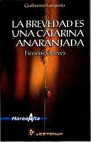 La brevedad es una catarina anaranjada: Ficciones breves 1506119654 Book Cover