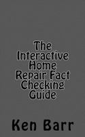 The Interactive Home Repair Fact Checking Guide 1463582471 Book Cover