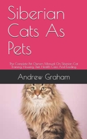 Siberian Cats  As Pets: The Complete Pet Owners Manual On Siberian Cat Training, Housing, Diet, Health Care And Feeding B0884H576P Book Cover