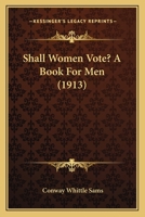 Shall Women Vote?: A Book for Men 0469440031 Book Cover
