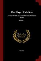The Plays of Moliere: In French with an English Translation and Notes, Volume 1 - Primary Source Edition 1015713505 Book Cover