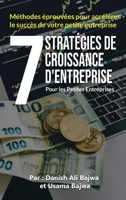 7 Stratégies De Croissance D' Entreprises Pour Les Petites Entreprises: Méthodes éprouvées pour accélérer le succès de votre petite entreprise B0CGL88YYL Book Cover