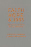 Faith, Hope, and Jobs: Welfare-to-work in Los Angeles (Religion and Politics) 1589011104 Book Cover