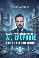 Swiat w transformacji. AI, zaufanie i nowe sredniowiecze (Polish Edition) B0HCJFWS8H Book Cover