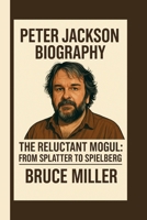 PETER JACKSON: THE RELUCTANT MOGUL: FROM SPLATTER TO SPIELBERG B0FFCT7H1Z Book Cover