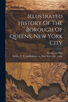Illustrated History Of The Borough Of Queens, New York City 1021557927 Book Cover