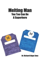 Melting Man: You Too Can be a Superhero B0875F7WMD Book Cover