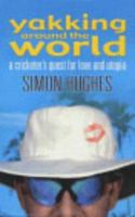 Yakking Around the World: A Cricketer's Quest for Love and Utopia 0684866374 Book Cover