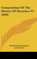 Compendium of the History of Doctrines, Volume 1 1179354176 Book Cover