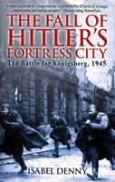 The Fall of Hitler's Fortress City: The Battle for Konigsberg, 1945 1510712402 Book Cover