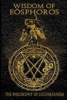 Wisdom of Eosphoros: The Luciferian Philosophy 1512153478 Book Cover