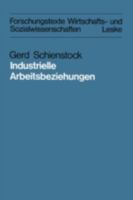 Industrielle Arbeitsbeziehungen: Eine Vergleichende Analyse Theoretischer Konzepte in Der Industrial-Relations -Forschung 3810003662 Book Cover