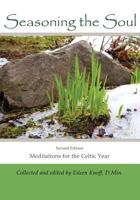 Seasoning the Soul: Second Edition: Meditations on the Celtic Year 0692972072 Book Cover