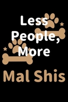 Less People, More Mal Shis: Journal (Diary, Notebook) Funny Dog Owners Gift for Mal Shi Lovers 170822579X Book Cover