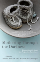 Mothering Through the Darkness: Women Open Up About the Postpartum Experience 1631528041 Book Cover