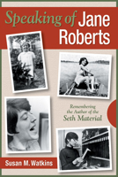 Speaking of Jane Roberts: Remembering the Author of the Seth Material 0966132777 Book Cover