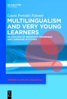 Multilingualism and Very Young Learners: An Analysis of Pragmatic Awareness and Language Attitudes 1501510363 Book Cover